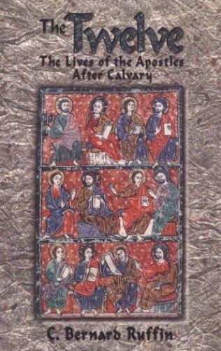 The Twelve: The Lives of the Apostles After Calvary by Ruffin, C. Bernard